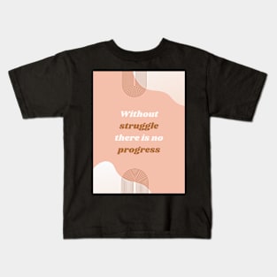 Without struggle there is no progress Kids T-Shirt